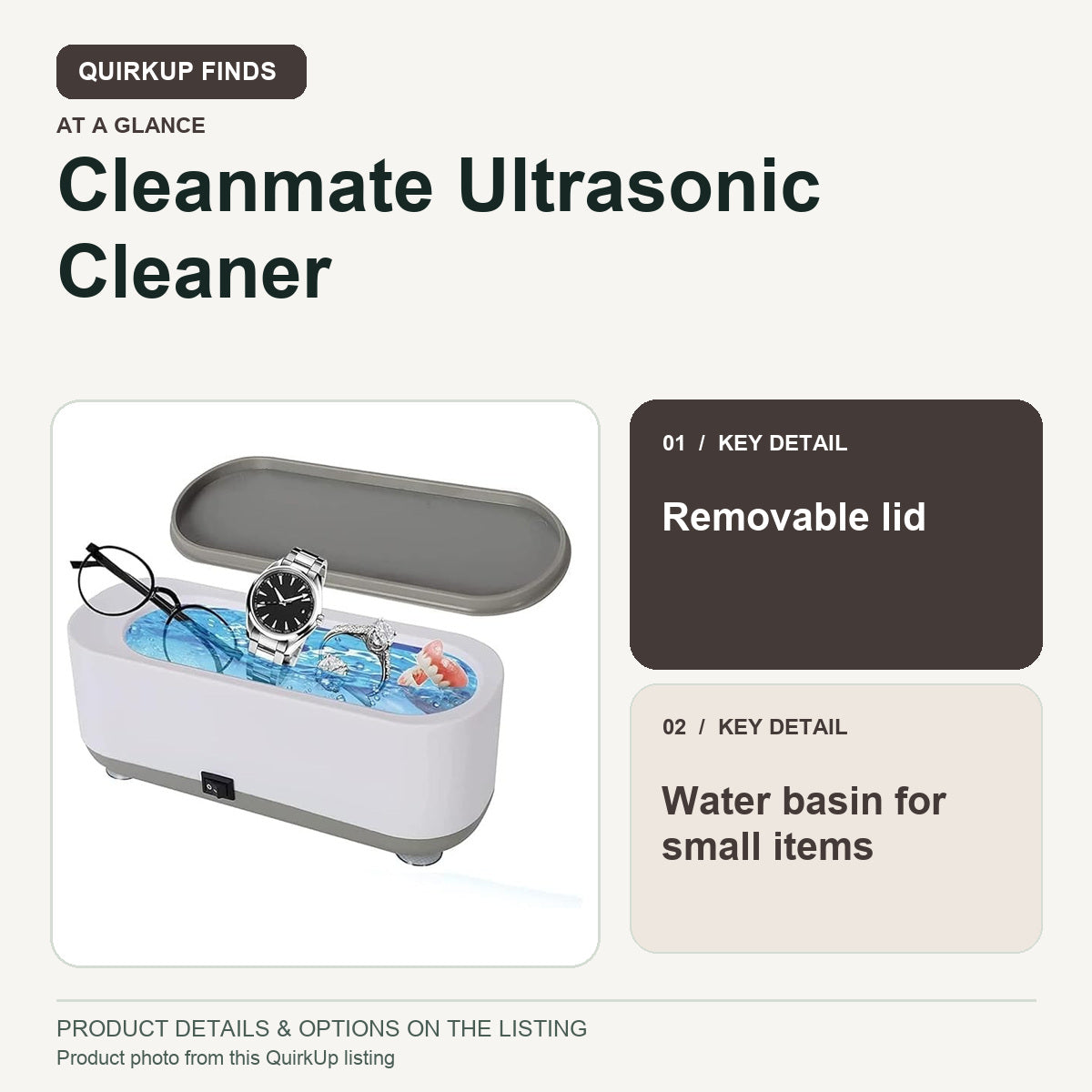 QuirkUp product guide for Cleanmate Ultrasonic Cleaner 48KHz with RGB Lights for Eyeglasses, Rings, Watches, Dentures: Removable lid; Water basin for small items